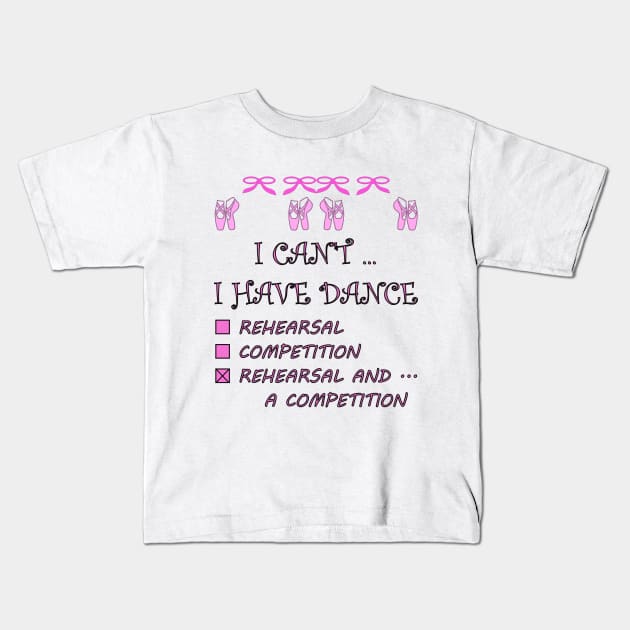 I Can't I Have Dance Rehearsal Competition Kids T-Shirt by celtgirlz